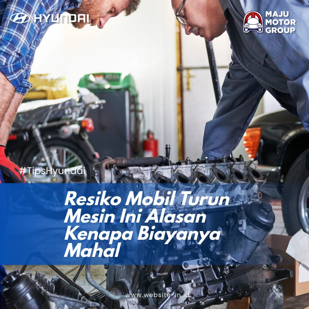 Resiko Mobil Turun Mesin dan Alasan Kenapa Biayanya Mahal